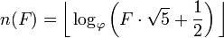 n(F) = \bigg\lfloor \log_\varphi \left(F\cdot\sqrt{5} + \frac{1}{2}\right) \bigg\rfloor
