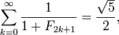 \sum_{k=0}^\infty \frac{1}{1+F_{2k+1}} = \frac{\sqrt{5}}{2},