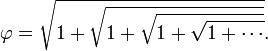 \varphi = \sqrt{1 + \sqrt{1 + \sqrt{1 + \sqrt{1 + \cdots}}}}.