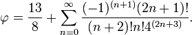 \varphi=\frac{13}{8}+\sum_{n=0}^{\infty}\frac{(-1)^{(n+1)}(2n+1)!}{(n+2)!n!4^{(2n+3)}}.