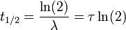 t_{1/2} = \frac{\ln (2)}{\lambda} = \tau \ln(2)