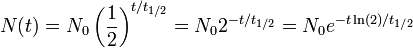 N(t) = N_0 \left(\frac {1}{2}\right)^{t/t_{1/2}} = N_0 2^{-t/t_{1/2}} = N_0 e^{-t\ln(2)/t_{1/2}}