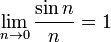 \lim_{n \to 0} \frac{\sin n}{n} = 1