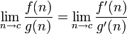 \lim_{n \to c} \frac{f(n)}{g(n)} = \lim_{n \to c} \frac{f'(n)}{g'(n)}