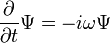  \frac{\partial}{\partial t} \Psi = -i\omega \Psi 