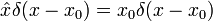 
\hat x \delta(x-x_0) = x_0 \delta(x-x_0)
