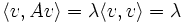 
\langle v,Av\rangle = \lambda\langle v,v\rangle = \lambda
\,