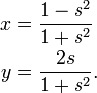 \begin{align}
 x &= \frac{1-s^2}{1+s^2} \\
 y &= \frac{2s}{1+s^2} .
\end{align}