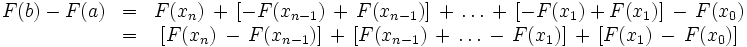 \begin{matrix} F(b) - F(a) & = & F(x_n)\,+\,[-F(x_{n-1})\,+\,F(x_{n-1})]\,+\,\ldots\,+\,[-F(x_1) + F(x_1)]\,-\,F(x_0) \, \\
& = & [F(x_n)\,-\,F(x_{n-1})]\,+\,[F(x_{n-1})\,+\,\ldots\,-\,F(x_1)]\,+\,[F(x_1)\,-\,F(x_0)] \, \end{matrix}
