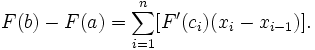 F(b) - F(a) = \sum_{i=1}^n [F'(c_i)(x_i - x_{i-1})].