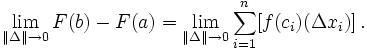 \lim_{\| \Delta \| \to 0} F(b) - F(a) = \lim_{\| \Delta \| \to 0} \sum_{i=1}^n [f(c_i)(\Delta x_i)]\,.