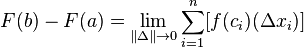 F(b) - F(a) = \lim_{\| \Delta \| \to 0} \sum_{i=1}^n [f(c_i)(\Delta x_i)]