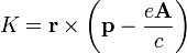 K= \mathbf{r} \times \left( \mathbf{p} -\frac {e \mathbf{A} }{c}\right)