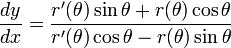 \frac{dy}{dx}=\frac{r'(\theta)\sin\theta+r(\theta)\cos\theta}{r'(\theta)\cos\theta-r(\theta)\sin\theta}