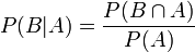 P(B \vert A) = {P(B \cap A) \over P(A)}