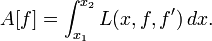  A[f] = \int_{x_1}^{x_2}  L(x,f,f')\, dx . \,