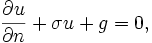  \frac{\part u}{\part n} + \sigma u + g =0, \,