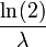 \frac{\ln(2)}{\lambda}\,