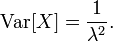 \mathrm{Var}[X] = \frac{1}{\lambda^2}. \!