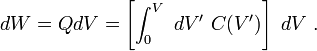 dW =Q dV =\left[ \int_0^V\ dV' \ C(V') \right] \ dV \ . 