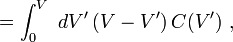 = \int_0^V\ dV' \left(V-V'\right) C(V') \ , 