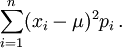 \sum_{i=1}^n (x_i - \mu)^2 p_i\,.