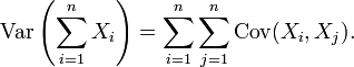\operatorname{Var}\left(\sum_{i=1}^n X_i\right) = \sum_{i=1}^n \sum_{j=1}^n \operatorname{Cov}(X_i, X_j).