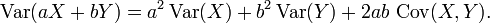 \operatorname{Var}(aX+bY) =a^2 \operatorname{Var}(X) + b^2 \operatorname{Var}(Y) + 2ab\, \operatorname{Cov}(X, Y).