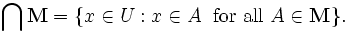 \bigcap \mathbf{M} = \{x \in U : x \in A\; \mbox{ for all } A \in \mathbf{M}\}.