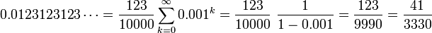 0.0123123123\cdots = \frac{123}{10000} \sum_{k=0}^\infty 0.001^k = \frac{123}{10000}\ \frac{1}{1-0.001} = \frac{123}{9990} = \frac{41}{3330}