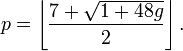 p=\left\lfloor\frac{7 + \sqrt{1 + 48g }}{2}\right\rfloor.