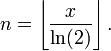 \,n = \left\lfloor\frac{x}{\ln(2)}\right\rfloor.