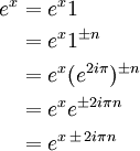 
\begin{align}
e^{x} &= e^{x}1                   \\
      &= e^{x}1^{\pm n}           \\ 
      &= e^{x}(e^{2i\pi})^{\pm n} \\
      &= e^{x}e^{\pm 2i\pi n}     \\
      &= e^{x \, \pm \, 2i\pi n}
\end{align}
