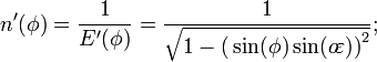 n'(\phi)=\frac{1}{E'(\phi)}=\frac{1}{\sqrt{1-\big(\sin(\phi)\sin(o\!\varepsilon)\big)^2}};\,\!