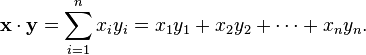 \mathbf{x}\cdot\mathbf{y} = \sum_{i=1}^n x_iy_i = x_1y_1+x_2y_2+\cdots+x_ny_n.