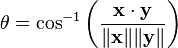 \theta = \cos^{-1}\left(\frac{\mathbf{x}\cdot\mathbf{y}}{\|\mathbf{x}\|\|\mathbf{y}\|}\right)