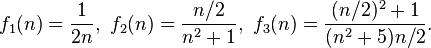 f_1(n) = \frac{1}{2n}, \ f_2(n) = \frac{n/2}{n^2+1}, \ f_3(n) = \frac{(n/2)^2+1}{(n^2+5)n/2}.