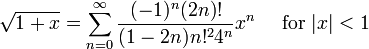 \sqrt{1+x} = \sum_{n=0}^\infty \frac{(-1)^n(2n)!}{(1-2n)n!^24^n}x^n \quad\mbox{ for } |x|<1\!