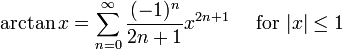 \arctan x = \sum^{\infin}_{n=0} \frac{(-1)^n}{2n+1} x^{2n+1}\quad\mbox{ for } |x| \le 1\!