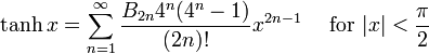 \tanh x = \sum^{\infin}_{n=1} \frac{B_{2n} 4^n (4^n-1)}{(2n)!} x^{2n-1}\quad\mbox{ for } |x| < \frac{\pi}{2}\!