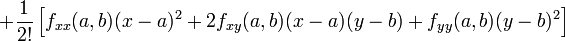 + \frac{1}{2!}\left[ f_{xx}(a,b)(x-a)^2 + 2f_{xy}(a,b)(x-a)(y-b) + f_{yy}(a,b)(y-b)^2 \right]\!