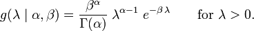  g(\lambda \mid \alpha,\beta) = \frac{\beta^{\alpha}}{\Gamma(\alpha)} \; \lambda^{\alpha-1} \; e^{-\beta\,\lambda} \qquad \mbox{for}\ \lambda>0 \,\!.