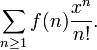 \sum_{n \ge 1} f(n) \frac{x^n}{n!}.