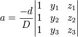 a = \frac{-d}{D} \begin{vmatrix} 
1 & y_1 & z_1 \\
1 & y_2 & z_2 \\
1 & y_3 & z_3
\end{vmatrix}