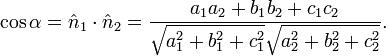 \cos\alpha = \hat n_1\cdot \hat n_2 = \frac{a_1 a_2 + b_1 b_2 + c_1 c_2}{\sqrt{a_1^2+b_1^2+c_1^2}\sqrt{a_2^2+b_2^2+c_2^2}}. 